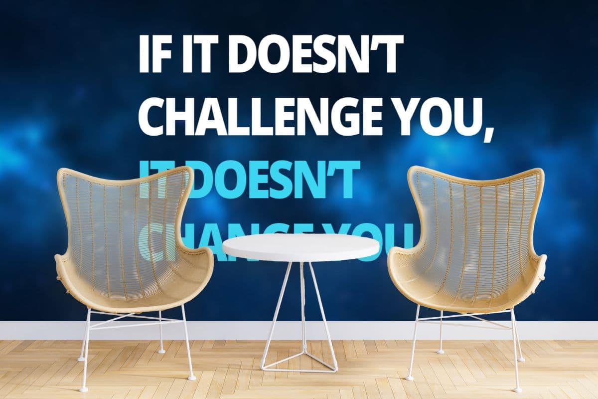 If It Doesnt Challenge You It Wont Change You shown in a room